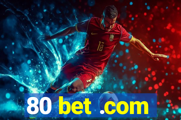 80 bet .com